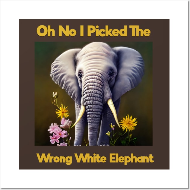 Oh No I Picked The Wrong White Elephant Wall Art by Yourfavshop600